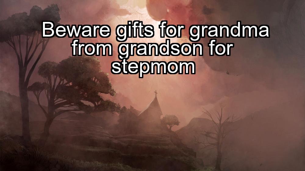 beware-gifts-for-grandma-from-grandson-for-stepmom-1737435090-1