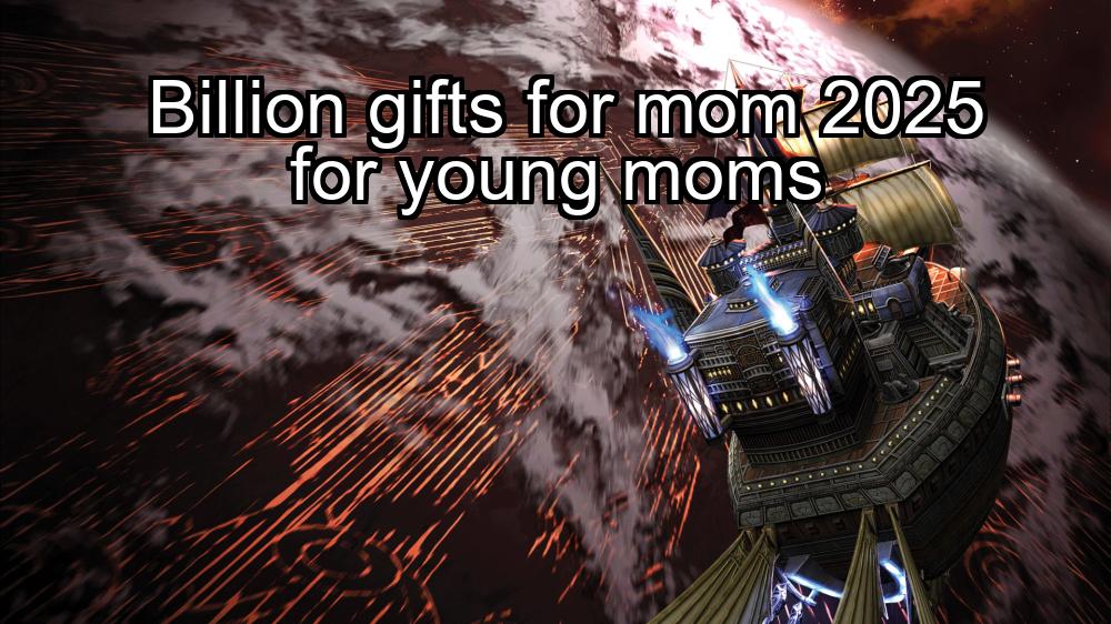 billion-gifts-for-mom-2025-for-young-moms-1737382819-1