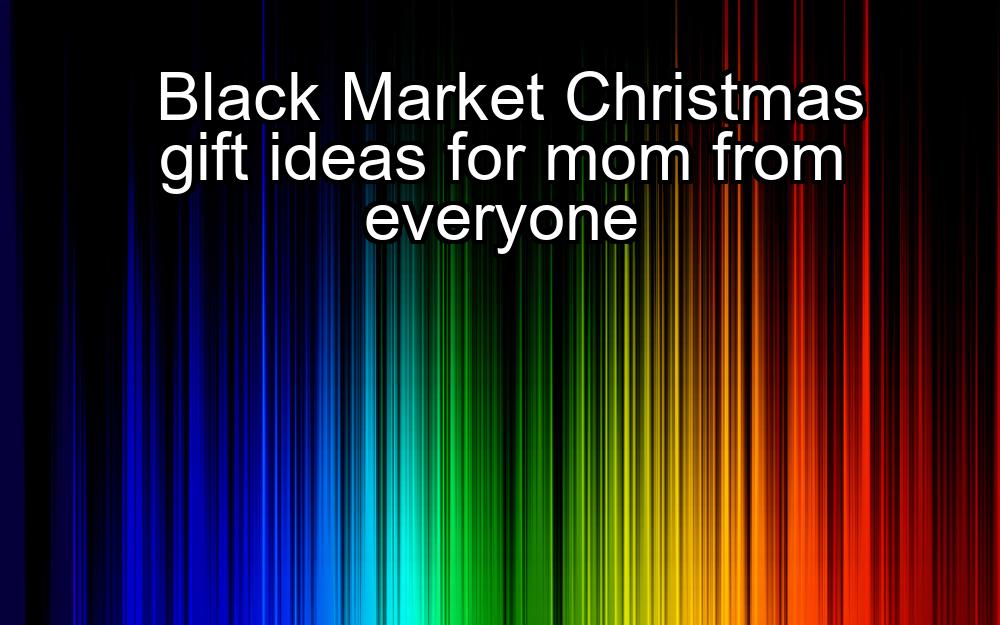 black-market-christmas-gift-ideas-for-mom-from-everyone-1737381924-1