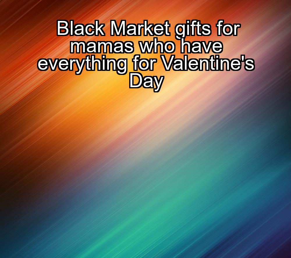 black-market-gifts-for-mamas-who-have-everything-for-valentines-day-1737424582-1