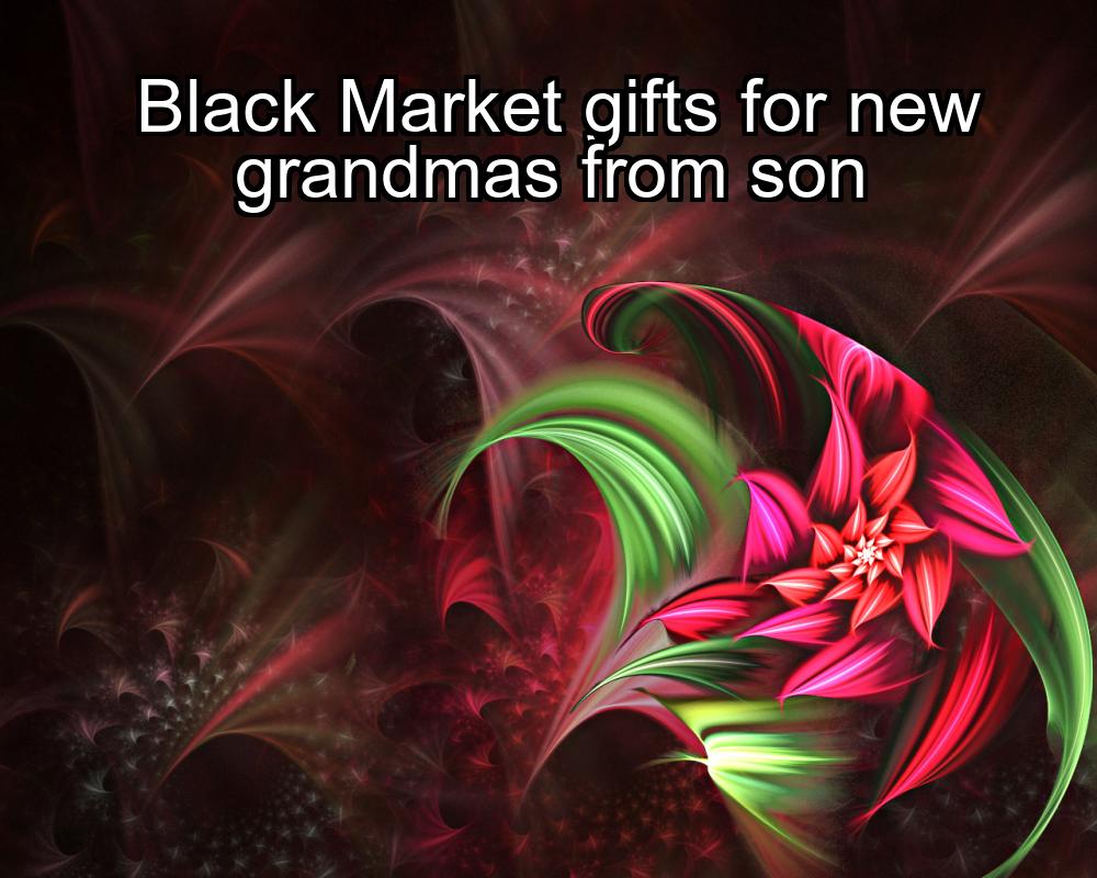 black-market-gifts-for-new-grandmas-from-son-1737322511-1