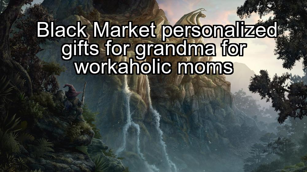 black-market-personalized-gifts-for-grandma-for-workaholic-moms-1737469900-1