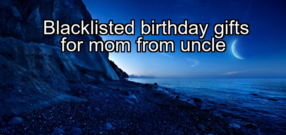 blacklisted-birthday-gifts-for-mom-from-uncle-1737369015-1