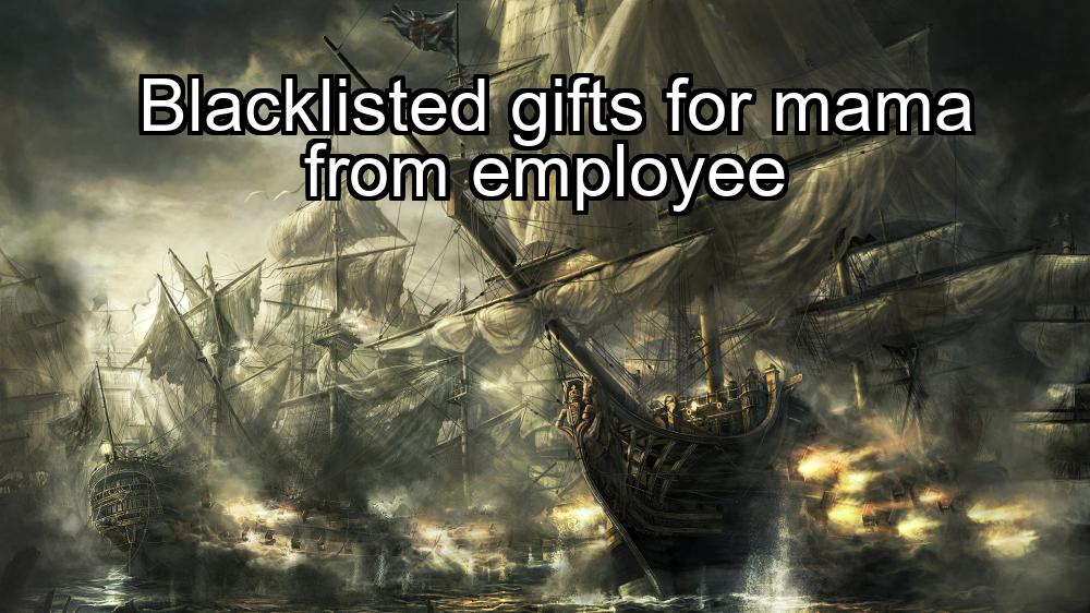 blacklisted-gifts-for-mama-from-employee-1737380471-1