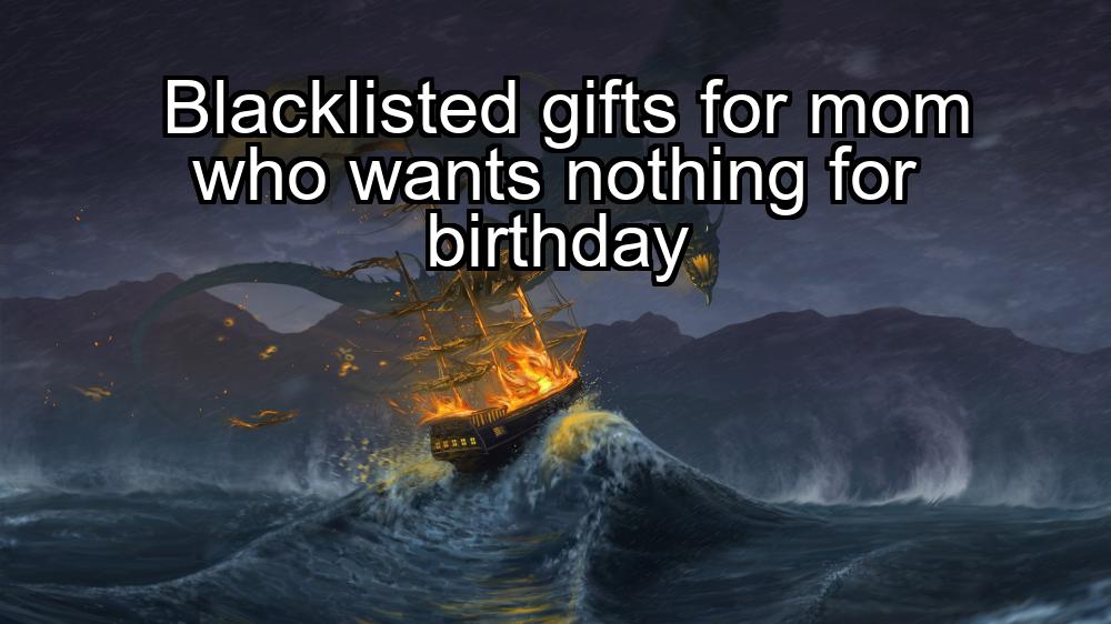 blacklisted-gifts-for-mom-who-wants-nothing-for-birthday-1737426333-1