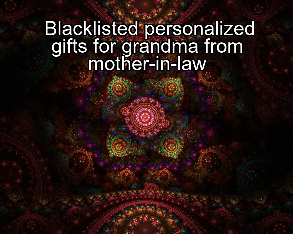 blacklisted-personalized-gifts-for-grandma-from-mother-in-law-1737450615-1