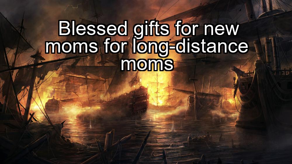 blessed-gifts-for-new-moms-for-long-distance-moms-1737417025-1