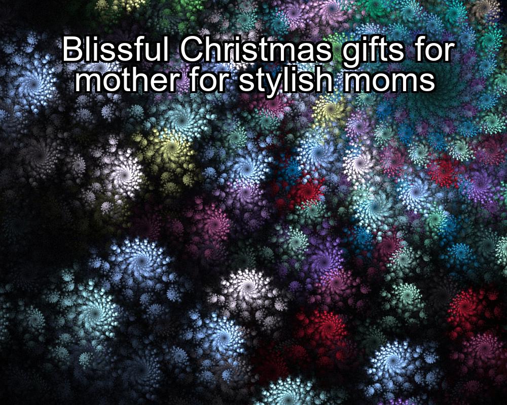 blissful-christmas-gifts-for-mother-for-stylish-moms-1737465644-1