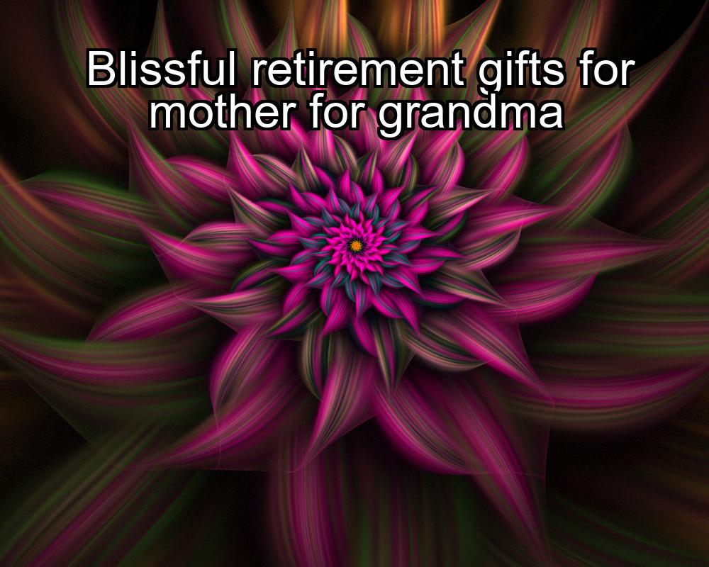 blissful-retirement-gifts-for-mother-for-grandma-1737451223-1