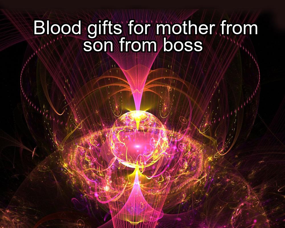 blood-gifts-for-mother-from-son-from-boss-1737477475-1