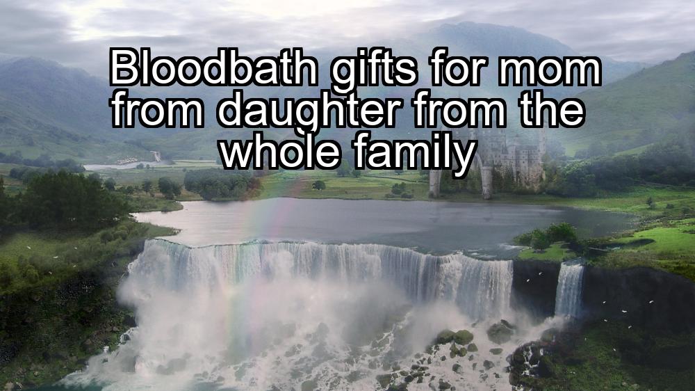 bloodbath-gifts-for-mom-from-daughter-from-the-whole-family-1737468681-1