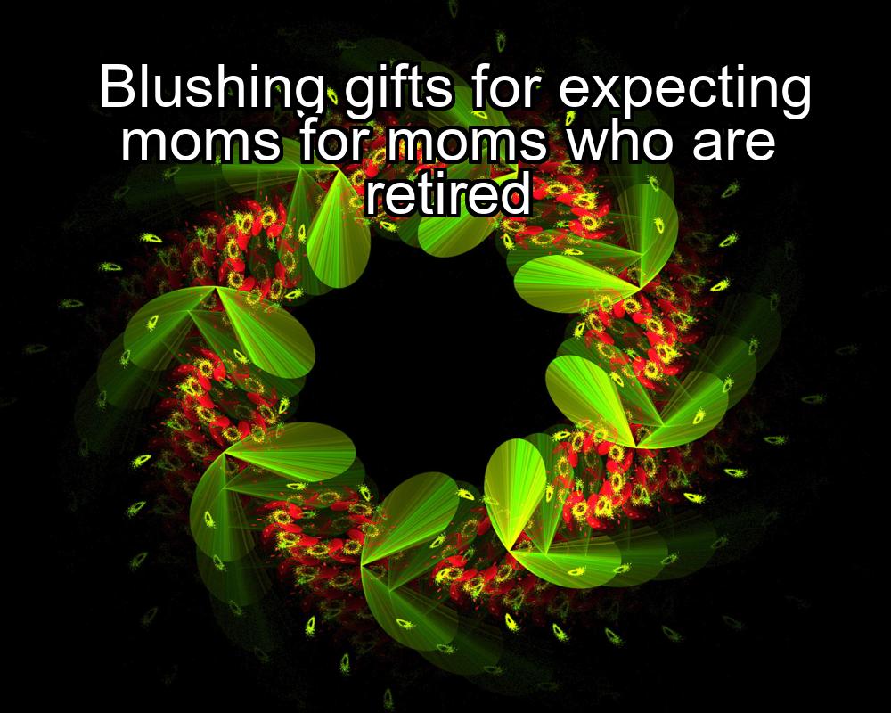 blushing-gifts-for-expecting-moms-for-moms-who-are-retired-1737390174-1