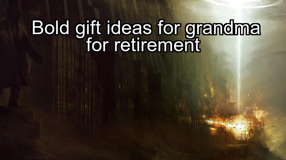 bold-gift-ideas-for-grandma-for-retirement-1737372154-1