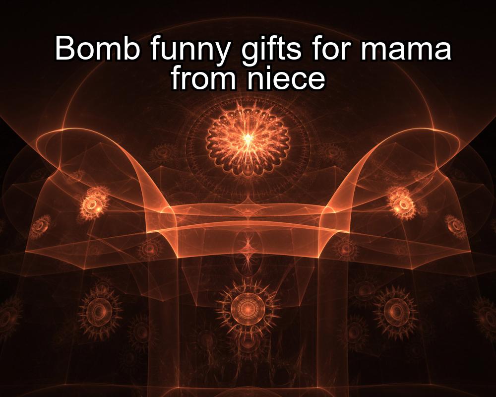 bomb-funny-gifts-for-mama-from-niece-1737473423-1