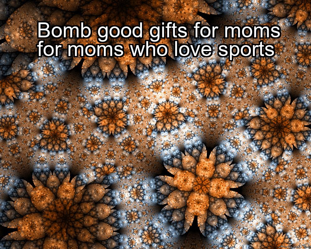 bomb-good-gifts-for-moms-for-moms-who-love-sports-1737401107-1