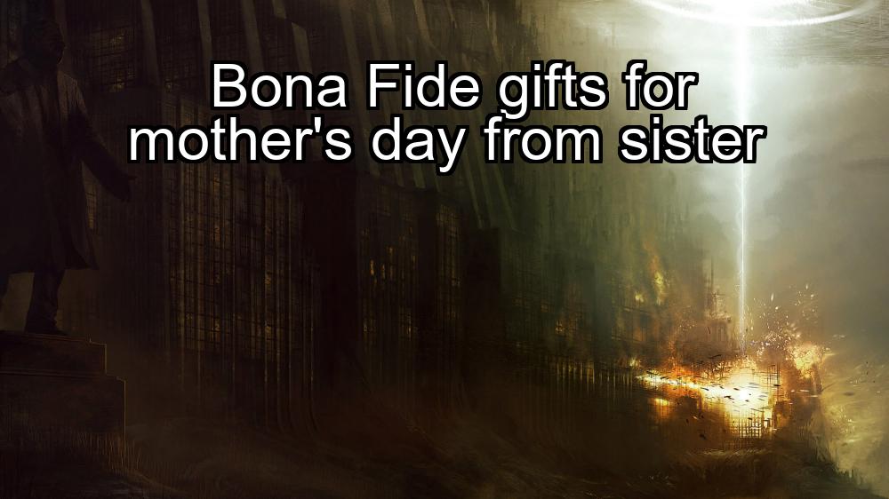 bona-fide-gifts-for-mothers-day-from-sister-1737339822-1