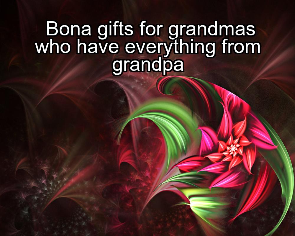 bona-gifts-for-grandmas-who-have-everything-from-grandpa-1737431436-1