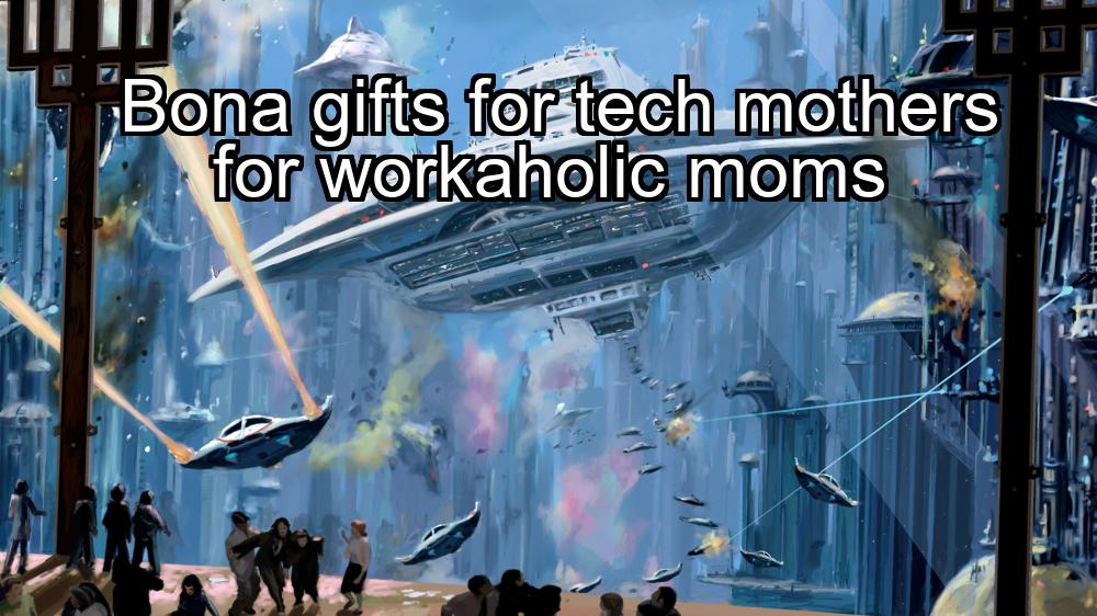 bona-gifts-for-tech-mothers-for-workaholic-moms-1737369924-1