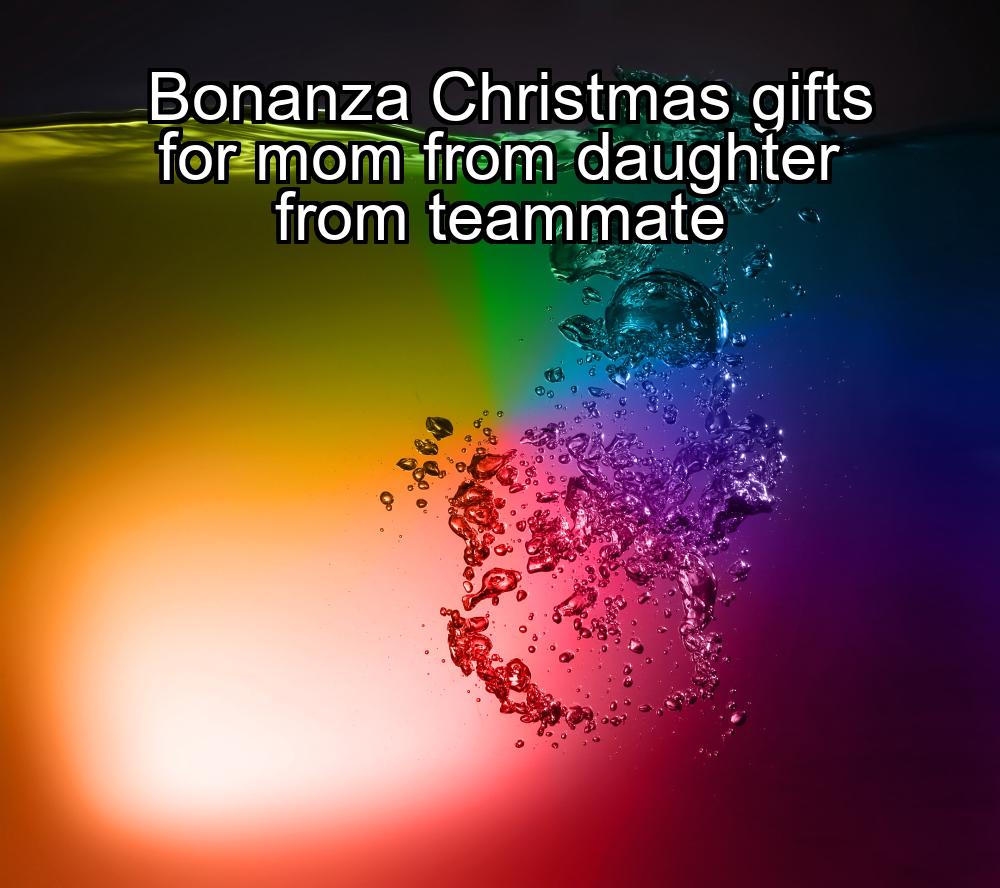 bonanza-christmas-gifts-for-mom-from-daughter-from-teammate-1737456067-1