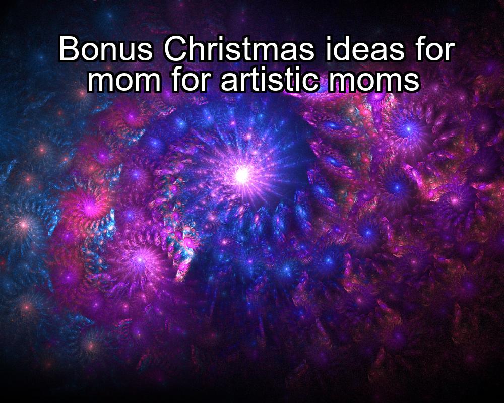 bonus-christmas-ideas-for-mom-for-artistic-moms-1737387616-1