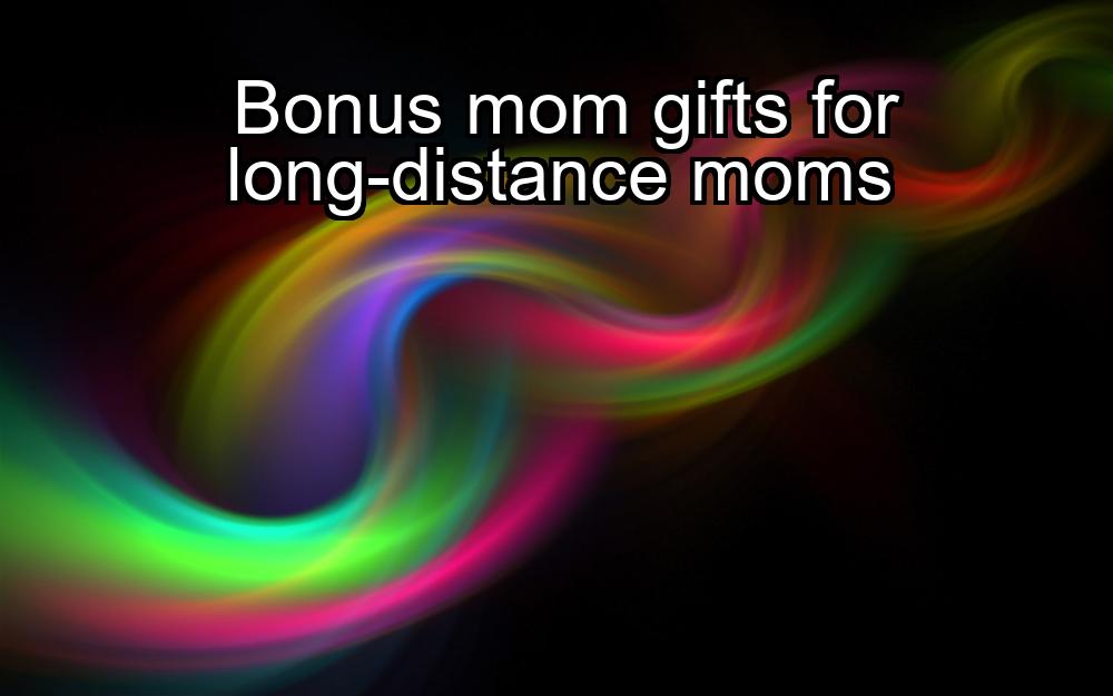 bonus-mom-gifts-for-long-distance-moms-1737461140-1