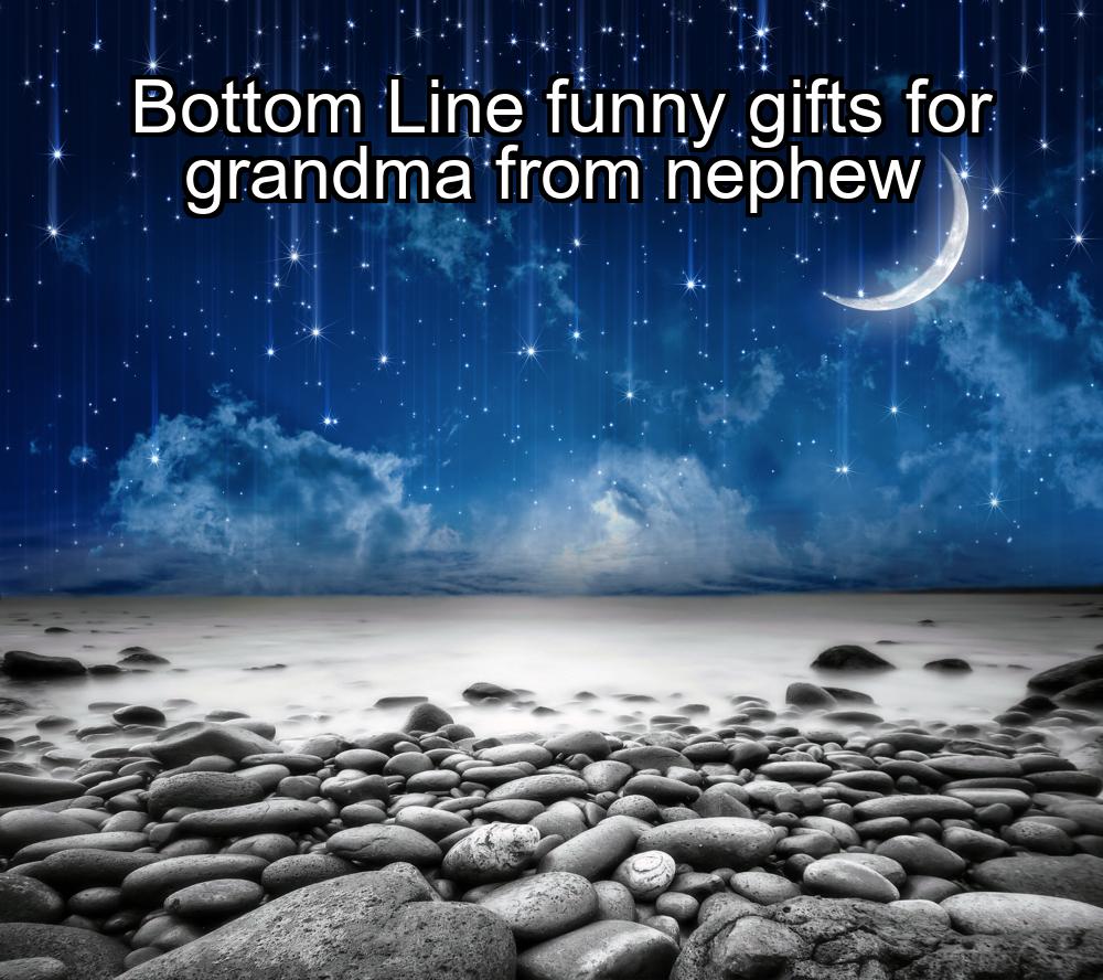 bottom-line-funny-gifts-for-grandma-from-nephew-1737467837-1