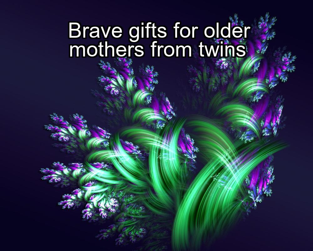 brave-gifts-for-older-mothers-from-twins-1737332729-1