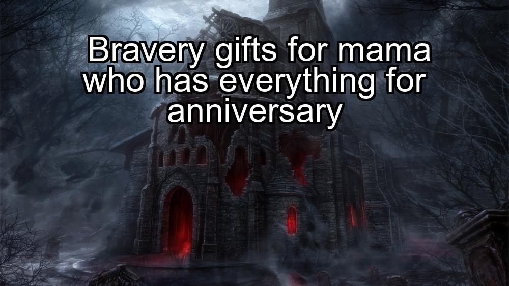 bravery-gifts-for-mama-who-has-everything-for-anniversary-1737348027-1