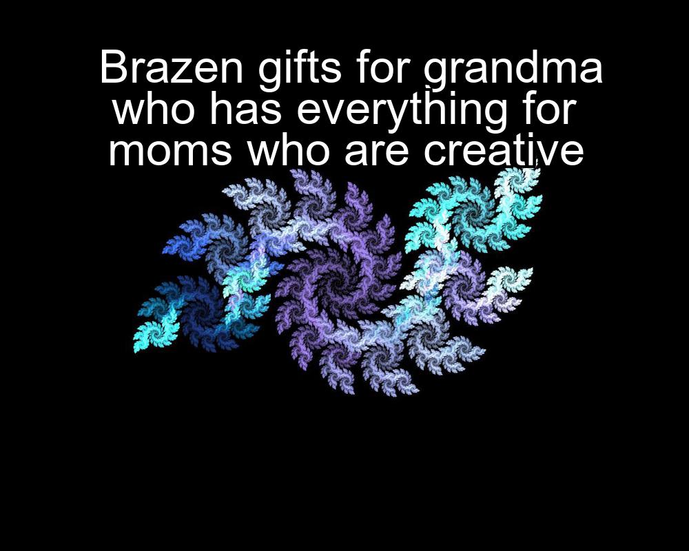 brazen-gifts-for-grandma-who-has-everything-for-moms-who-are-creative-1737388523-1