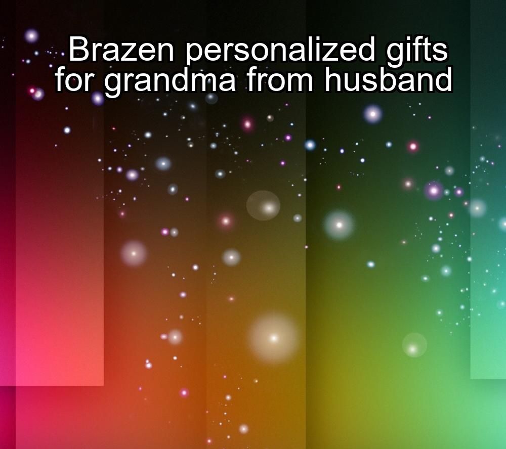 brazen-personalized-gifts-for-grandma-from-husband-1737475924-1