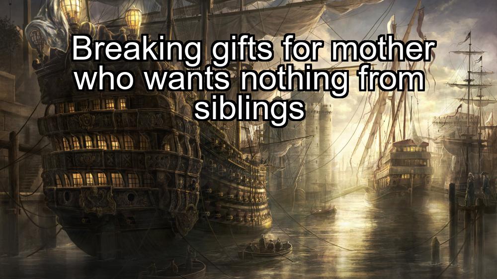 breaking-gifts-for-mother-who-wants-nothing-from-siblings-1737448278-1