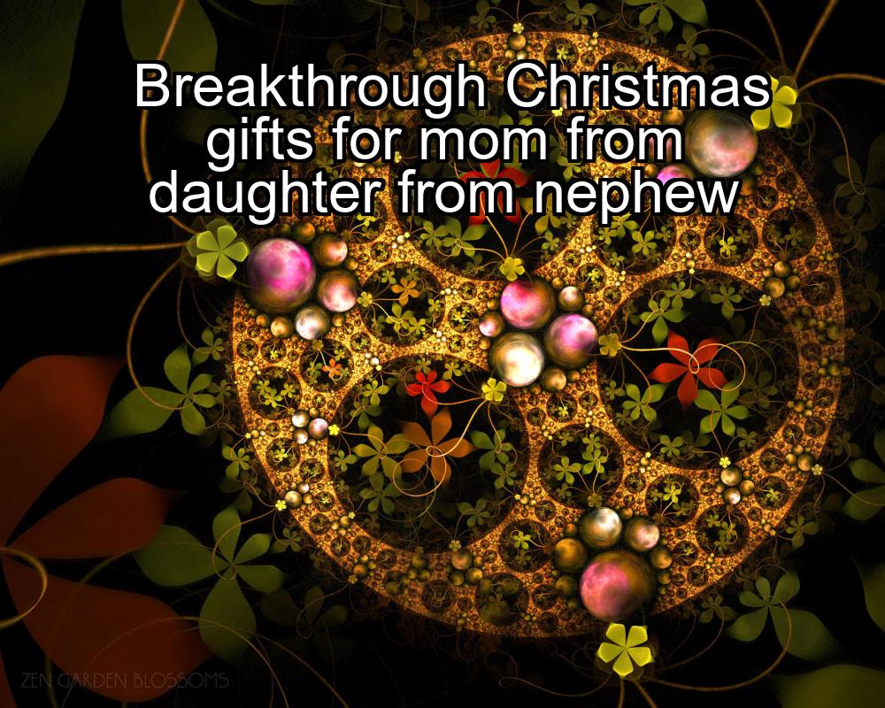 breakthrough-christmas-gifts-for-mom-from-daughter-from-nephew-1737339313-1