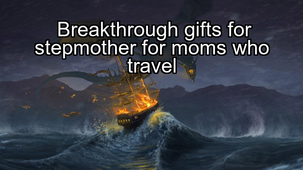 breakthrough-gifts-for-stepmother-for-moms-who-travel-1737465653-1