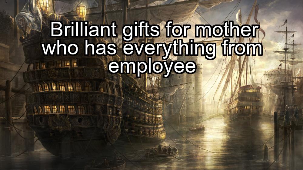 brilliant-gifts-for-mother-who-has-everything-from-employee-1737377224-1