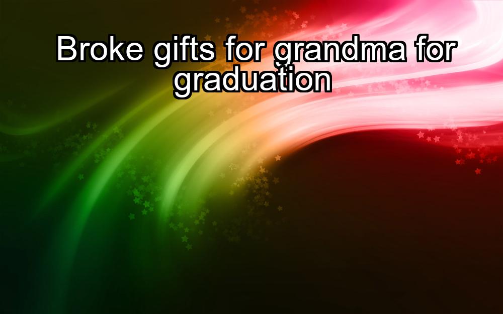 broke-gifts-for-grandma-for-graduation-1737345631-1