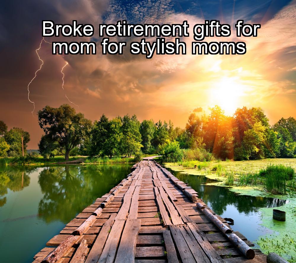 broke-retirement-gifts-for-mom-for-stylish-moms-1737426068-1