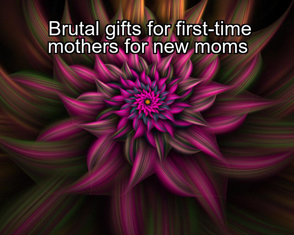 brutal-gifts-for-first-time-mothers-for-new-moms-1737452168-1