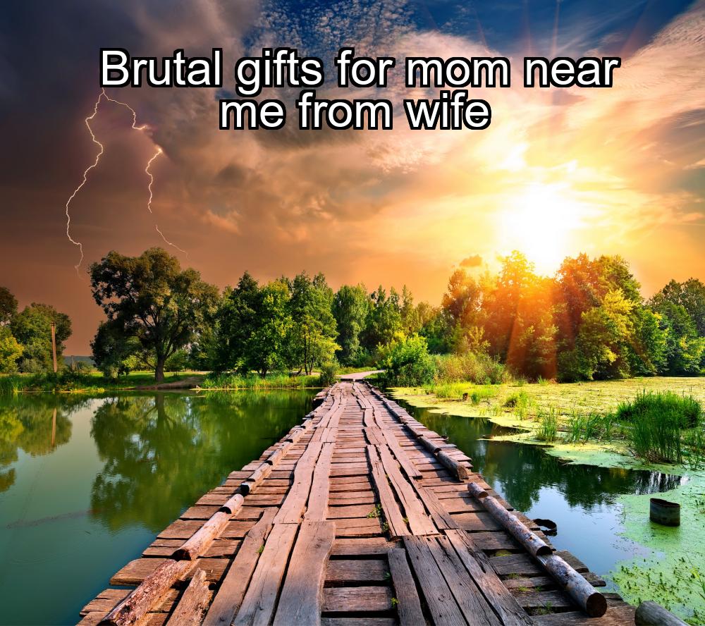 brutal-gifts-for-mom-near-me-from-wife-1737353489-1