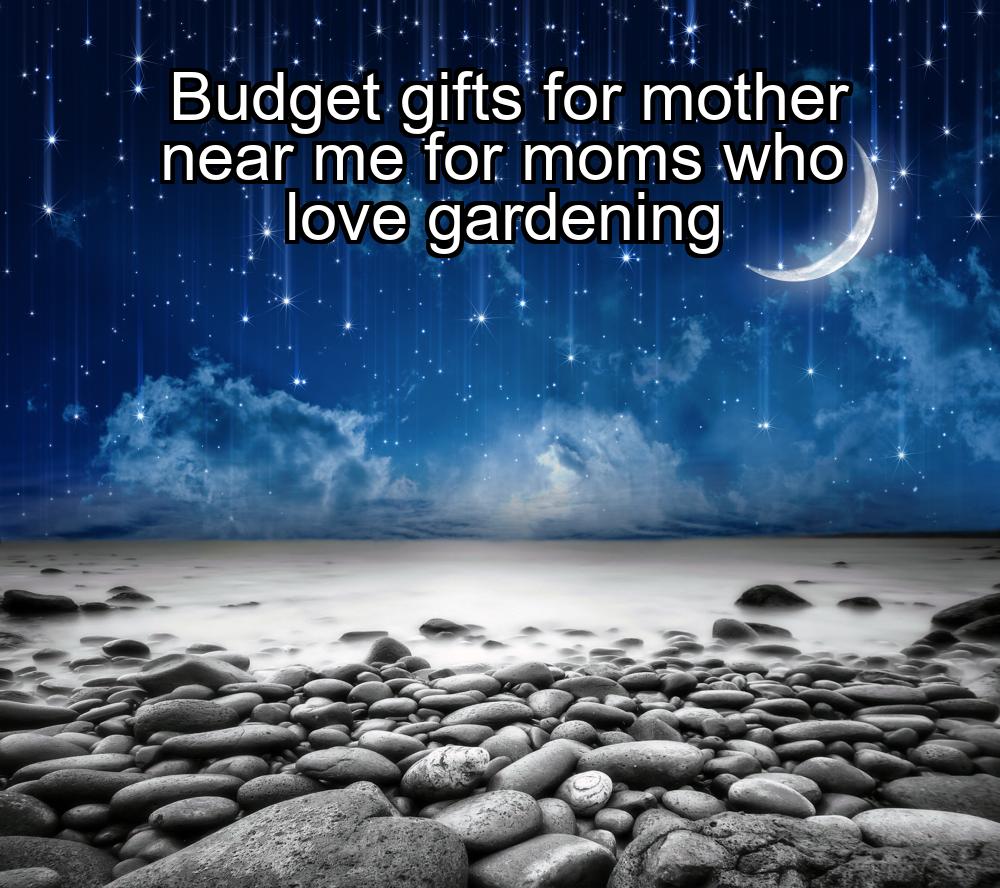 budget-gifts-for-mother-near-me-for-moms-who-love-gardening-1737343913-1