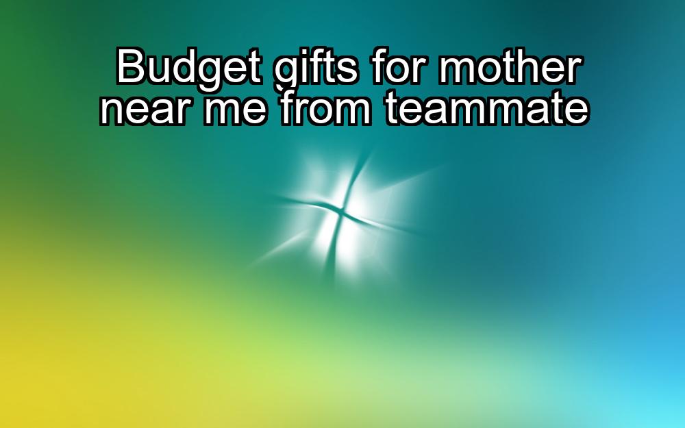 budget-gifts-for-mother-near-me-from-teammate-1737435631-1