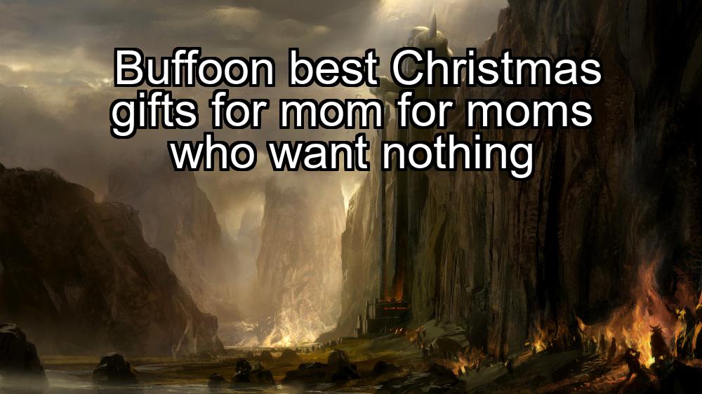 buffoon-best-christmas-gifts-for-mom-for-moms-who-want-nothing-1737361824-1