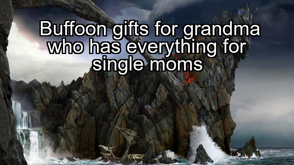 buffoon-gifts-for-grandma-who-has-everything-for-single-moms-1737345017-1