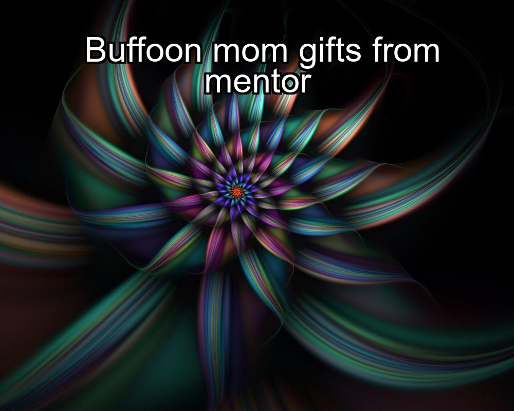 buffoon-mom-gifts-from-mentor-1737439332-1