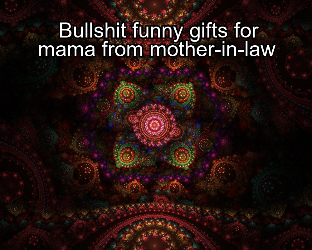 bullshit-funny-gifts-for-mama-from-mother-in-law-1737350417-1