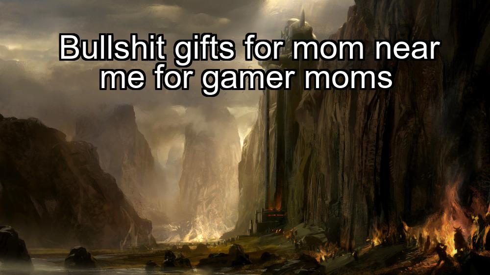 bullshit-gifts-for-mom-near-me-for-gamer-moms-1737475045-1