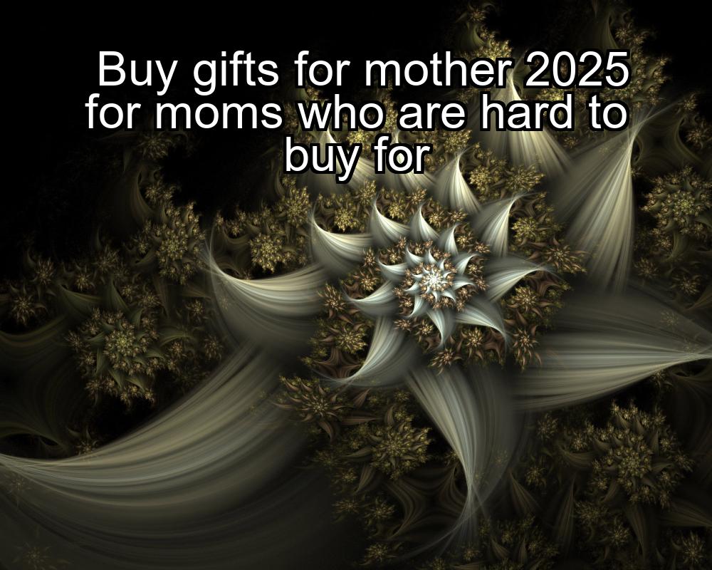 buy-gifts-for-mother-2025-for-moms-who-are-hard-to-buy-for-1737342631-1