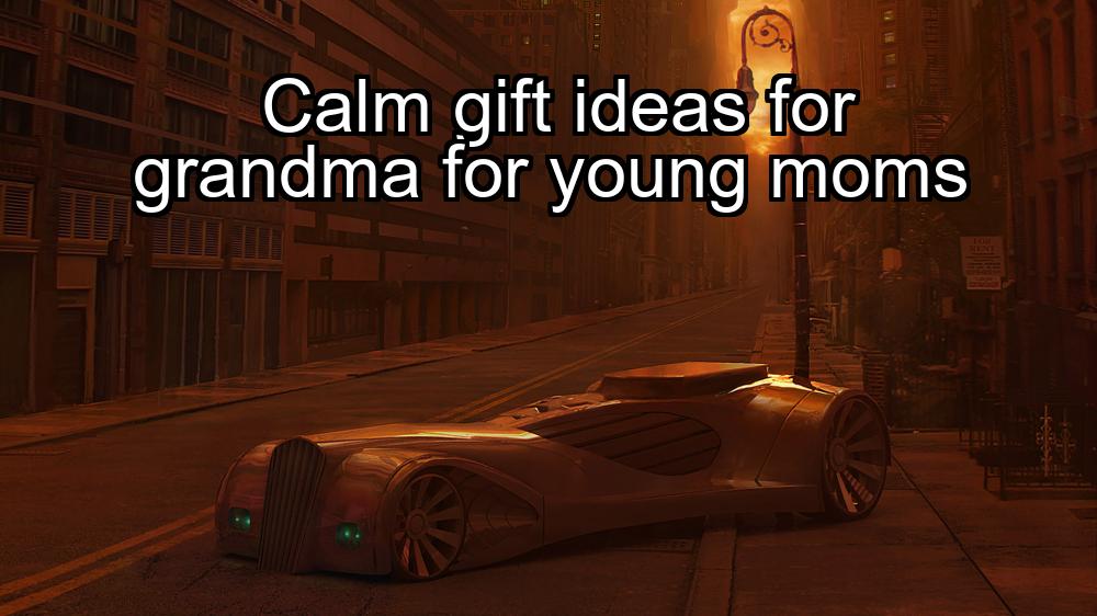 calm-gift-ideas-for-grandma-for-young-moms-1737367566-1