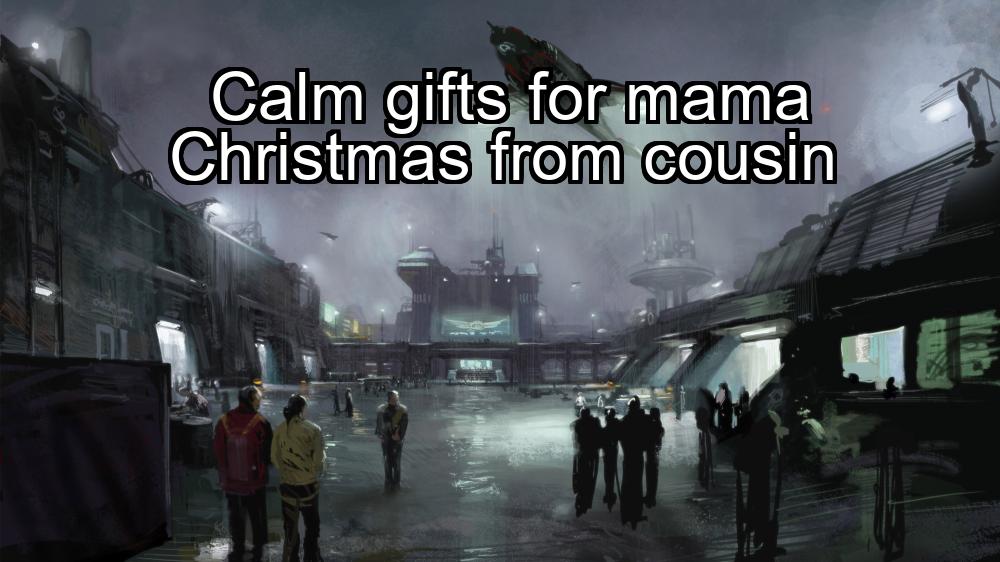 calm-gifts-for-mama-christmas-from-cousin-1737377727-1