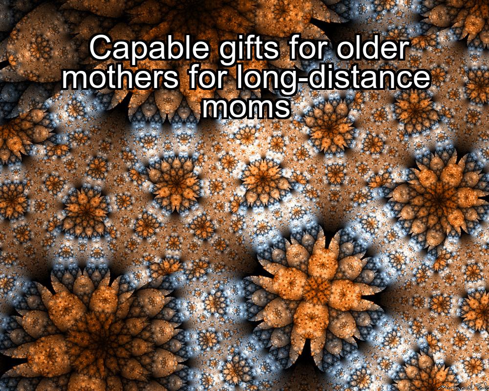 capable-gifts-for-older-mothers-for-long-distance-moms-1737361826-1