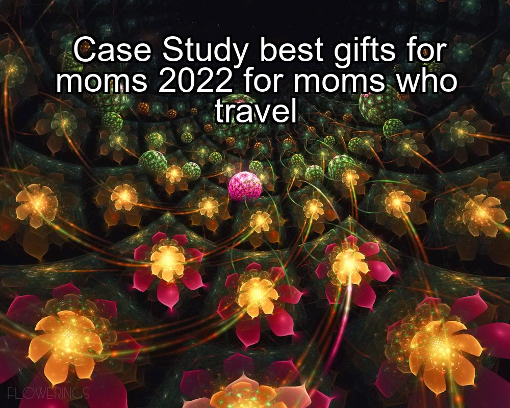 case-study-best-gifts-for-moms-2022-for-moms-who-travel-1737323411-1